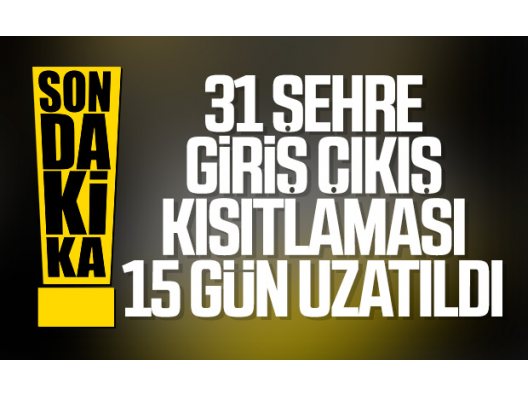 İllere Giriş Çıkışlar 15 gün daha yasaklandı